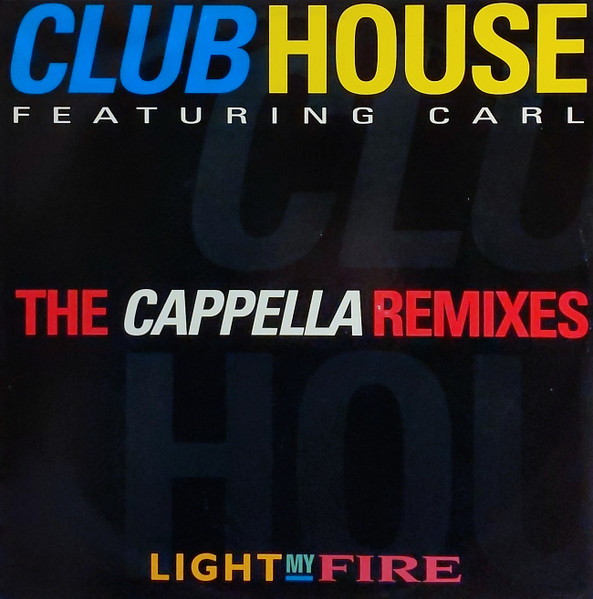 Light My Fire (The Cappella Remixes) by Club House Featuring Carl* - 12", Single, UK. 1994. Electronic/House, Euro House, Eurodance Very Good Plus (VG+) Good (G) vinyl Nottingham.