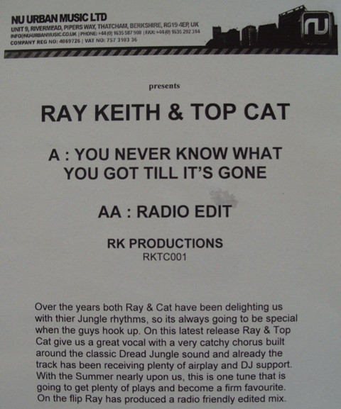 You'll Never Know What You Got Til Its Gone (Full Mix / Radio Edit) by Ray Keith & Top Cat - 12", Promo, W/Lbl, UK. 2009. Electronic/Drum n Bass Near Mint (NM or M-) Not Graded vinyl Nottingham.