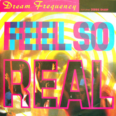 Feel So Real by Dream Frequency Featuring Debbie Sharp - 12", UK. 1991. Electronic/Breakbeat, House, Hardcore Good Plus (G+) Good Plus (G+) vinyl Nottingham.
