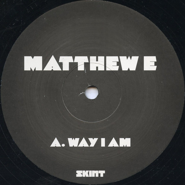 Way I Am by Matthew E* - 12", UK. 2005. Electronic/Electro, Tech House Mint (M) Near Mint (NM or M-) vinyl Nottingham.