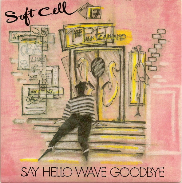 Say Hello, Wave Goodbye by Soft Cell - 7", Single, Pap, UK. 1982. Electronic, Pop/Synth-pop Very Good Plus (VG+) Very Good Plus (VG+) vinyl Nottingham.